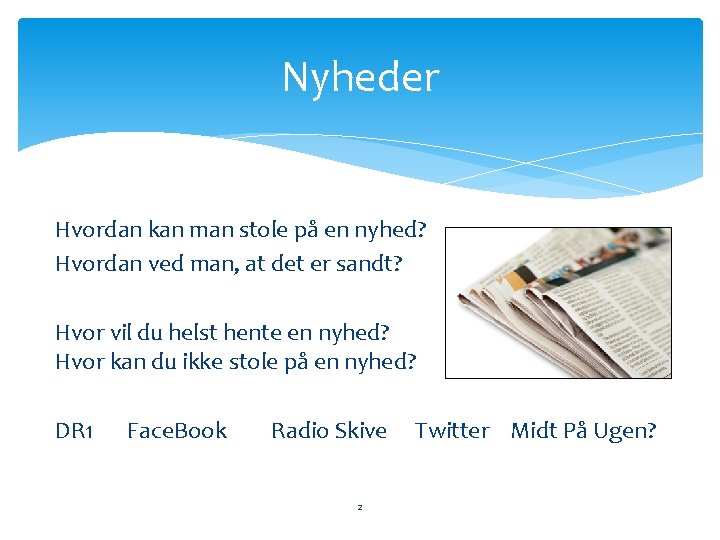 Nyheder Hvordan kan man stole på en nyhed? Hvordan ved man, at det er