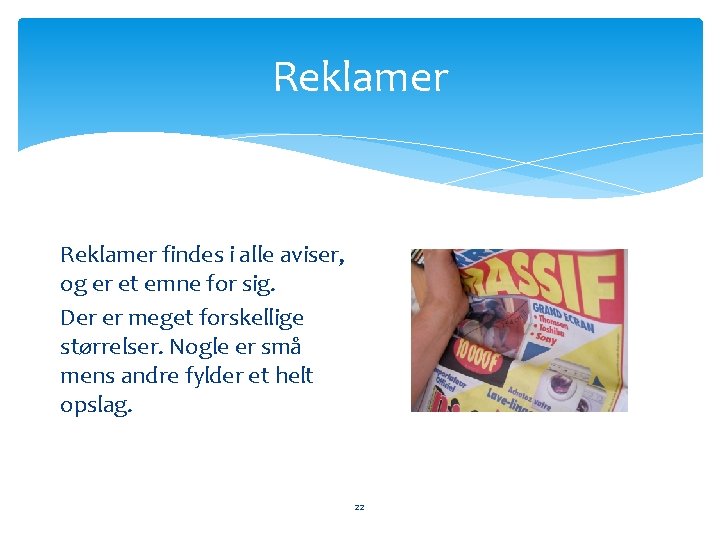 Reklamer findes i alle aviser, og er et emne for sig. Der er meget