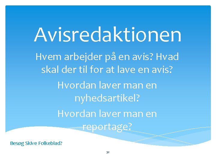 Avisredaktionen Hvem arbejder på en avis? Hvad skal der til for at lave en