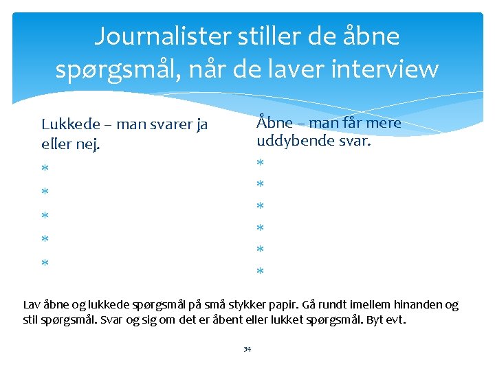 Journalister stiller de åbne spørgsmål, når de laver interview Åbne – man får mere