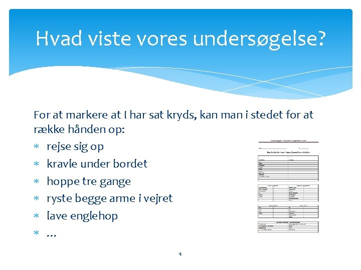 Hvad viste vores undersøgelse? For at markere at I har sat kryds, kan man