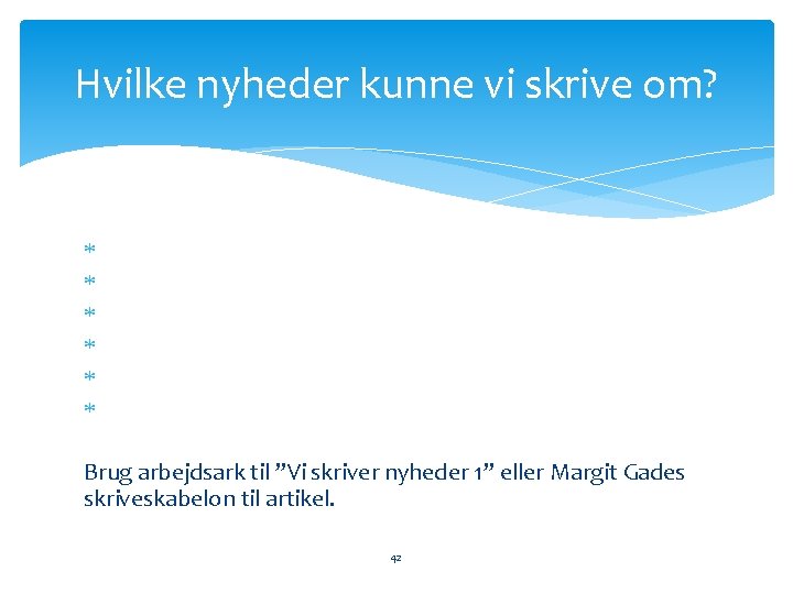 Hvilke nyheder kunne vi skrive om? Brug arbejdsark til ”Vi skriver nyheder 1” eller