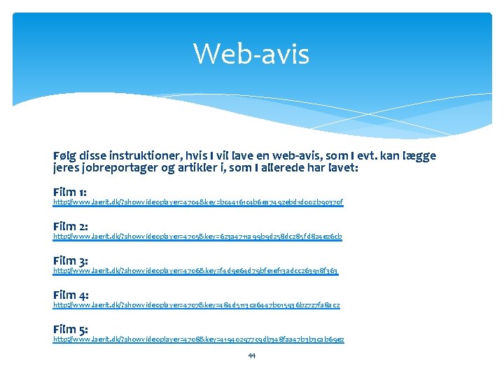 Web-avis Følg disse instruktioner, hvis I vil lave en web-avis, som I evt. kan