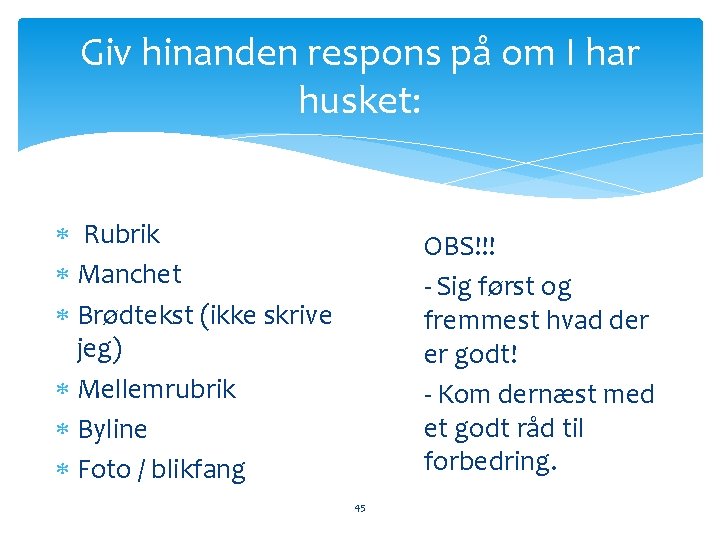 Giv hinanden respons på om I har husket: Rubrik Manchet Brødtekst (ikke skrive jeg)