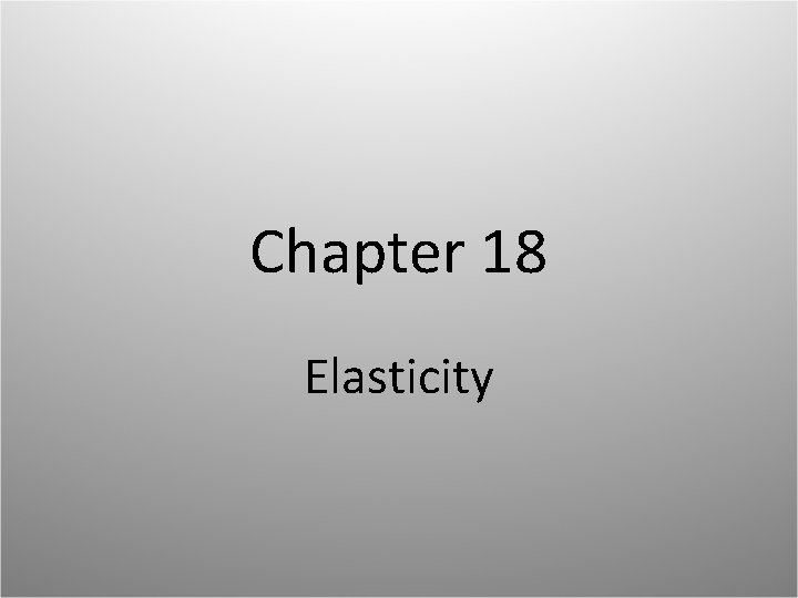 Chapter 18 Elasticity 