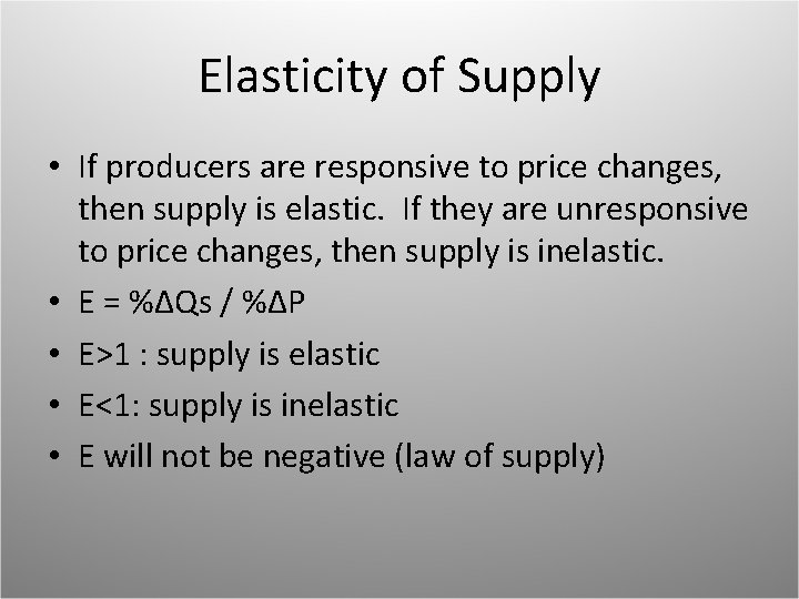 Elasticity of Supply • If producers are responsive to price changes, then supply is
