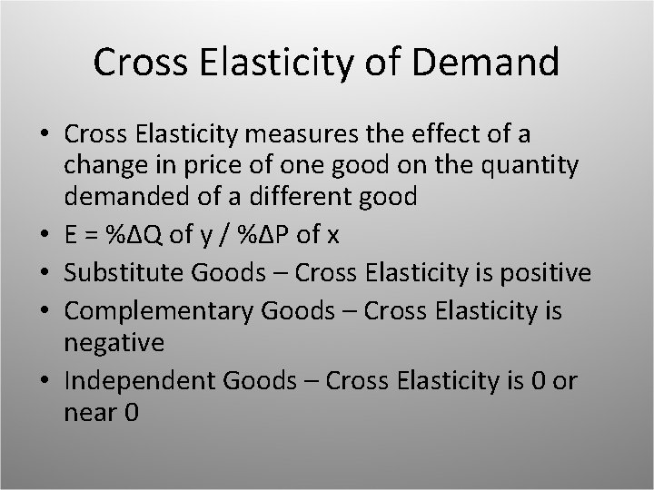 Cross Elasticity of Demand • Cross Elasticity measures the effect of a change in