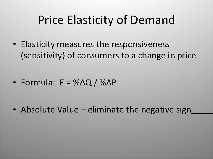 Price Elasticity of Demand • Elasticity measures the responsiveness (sensitivity) of consumers to a