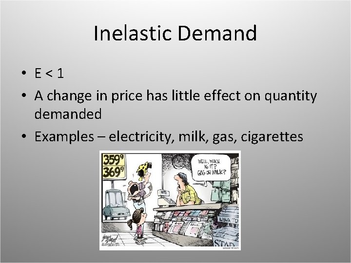 Inelastic Demand • E<1 • A change in price has little effect on quantity