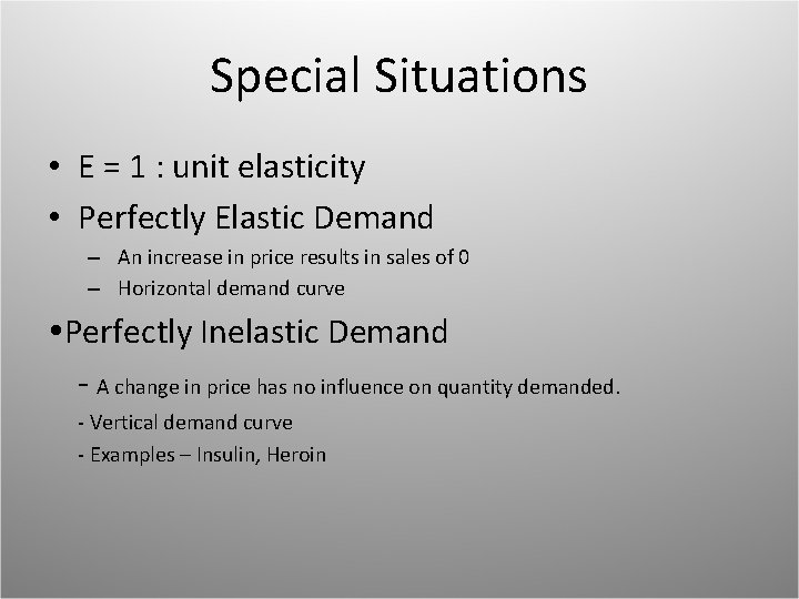 Special Situations • E = 1 : unit elasticity • Perfectly Elastic Demand –