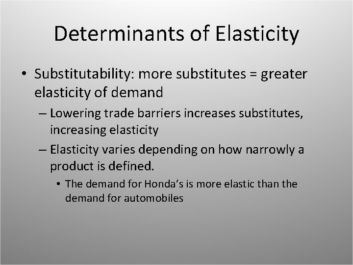 Determinants of Elasticity • Substitutability: more substitutes = greater elasticity of demand – Lowering