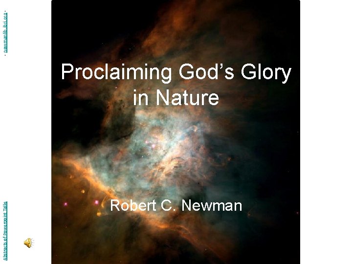 Abstracts of Powerpoint Talks Proclaiming God’s Glory in Nature Robert C. Newman - newmanlib.