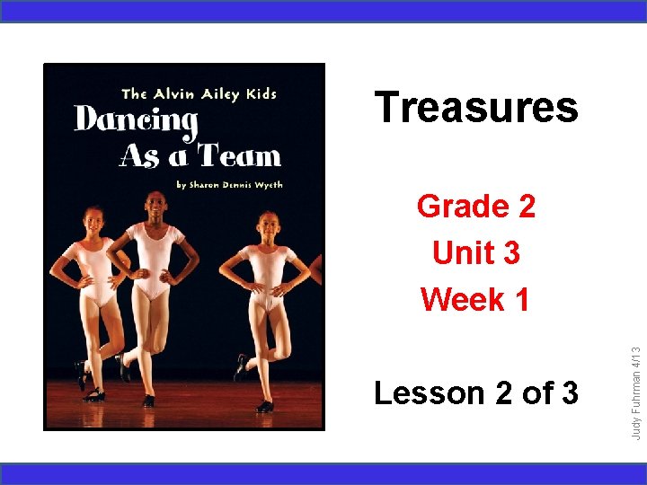 Treasures Lesson 2 of 3 Judy Fuhrman 4/13 Grade 2 Unit 3 Week 1