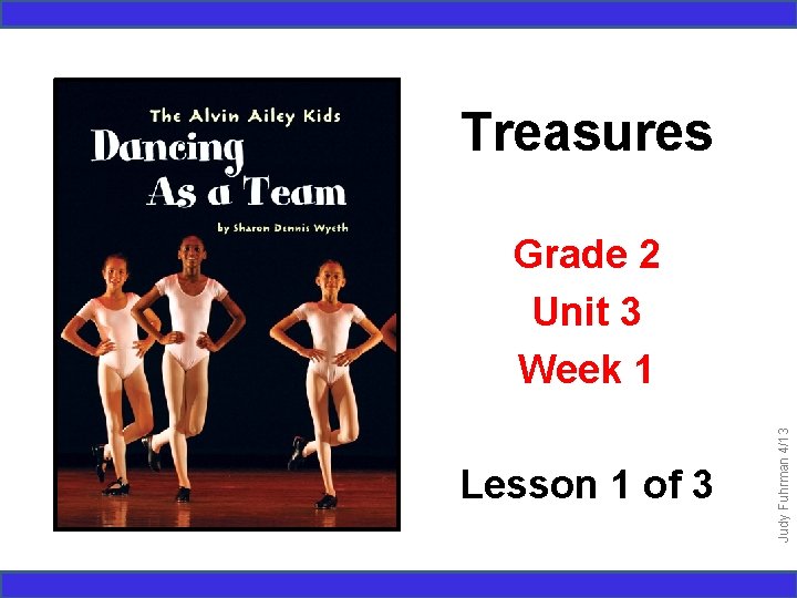 Treasures Lesson 1 of 3 Judy Fuhrman 4/13 Grade 2 Unit 3 Week 1