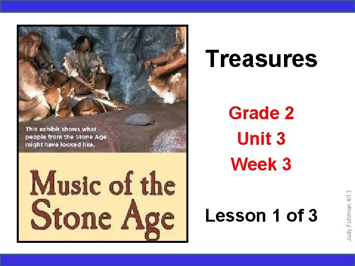 Treasures Lesson 1 of 3 Judy Fuhrman 4/13 Grade 2 Unit 3 Week 3