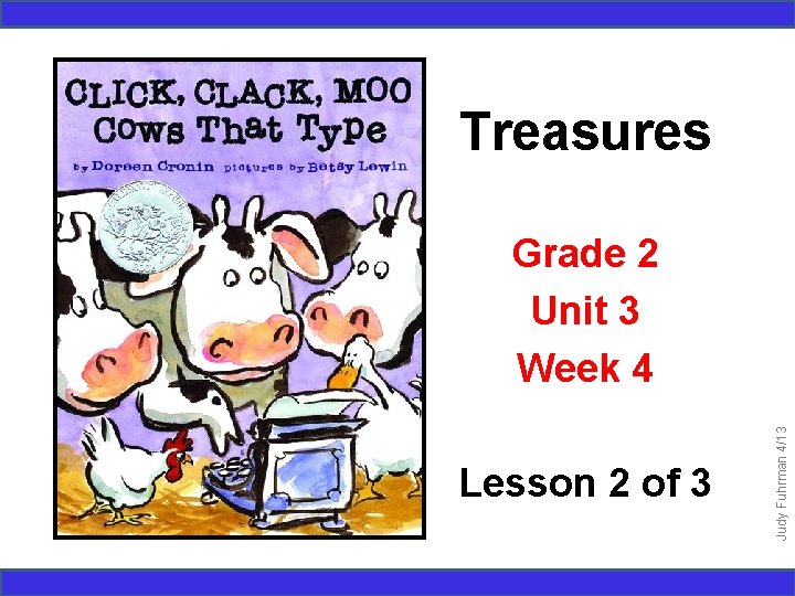 Treasures Lesson 2 of 3 Judy Fuhrman 4/13 Grade 2 Unit 3 Week 4