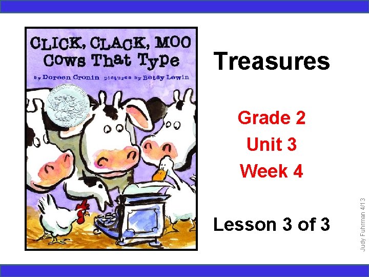 Treasures Lesson 3 of 3 Judy Fuhrman 4/13 Grade 2 Unit 3 Week 4