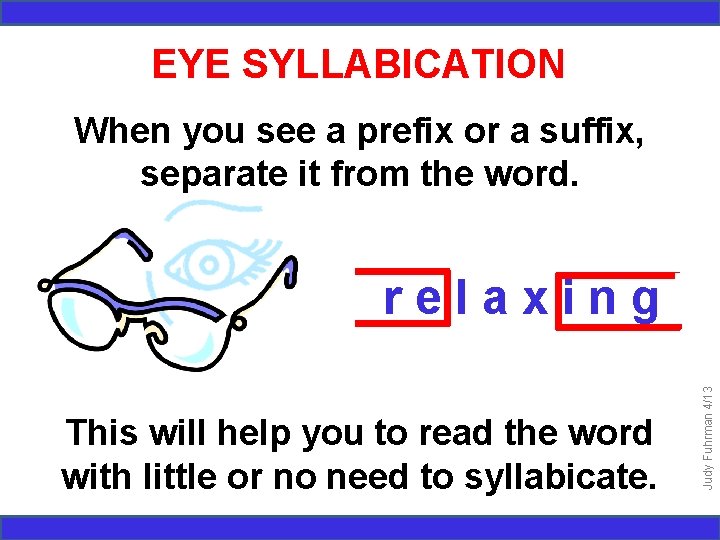 EYE SYLLABICATION When you see a prefix or a suffix, separate it from the