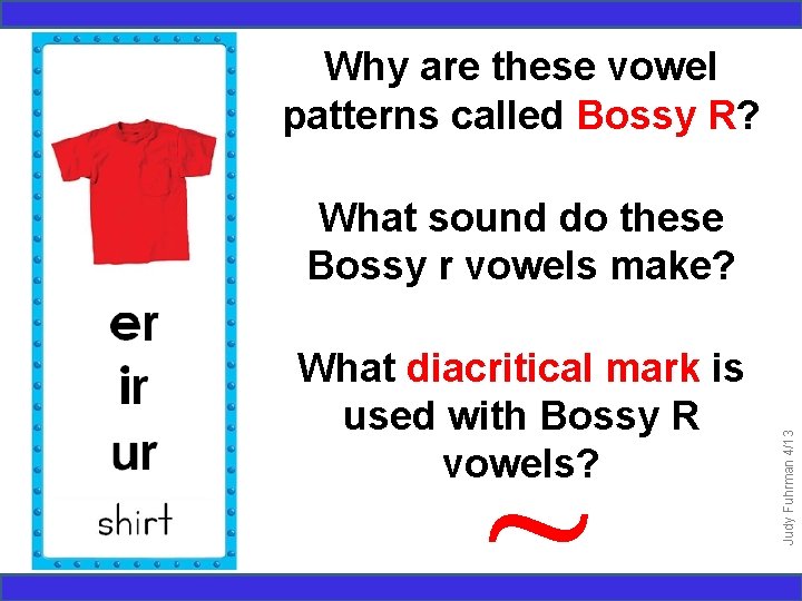 Why are these vowel patterns called Bossy R? What diacritical mark is used with