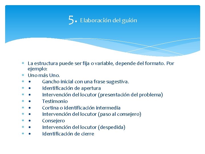 5. Elaboración del guión La estructura puede ser fija o variable, depende del formato.