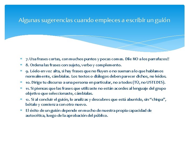 Algunas sugerencias cuando empieces a escribir un guión 7. Usa frases cortas, con muchos