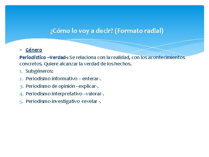 ¿Cómo lo voy a decir? (Formato radial) Género Periodístico –Verdad-: Se relaciona con la