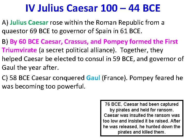 IV Julius Caesar 100 – 44 BCE A) Julius Caesar rose within the Roman