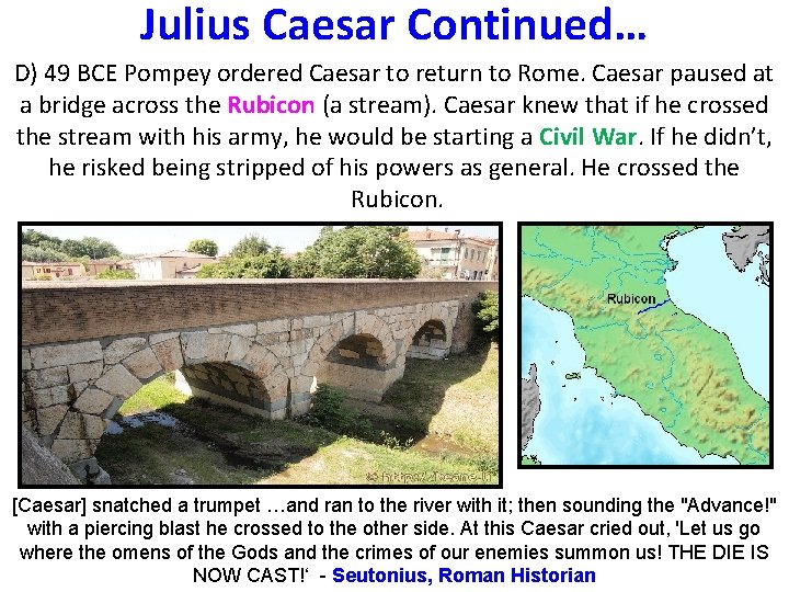 Julius Caesar Continued… D) 49 BCE Pompey ordered Caesar to return to Rome. Caesar