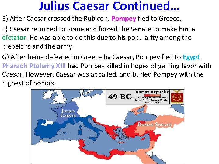 Julius Caesar Continued… E) After Caesar crossed the Rubicon, Pompey fled to Greece. F)