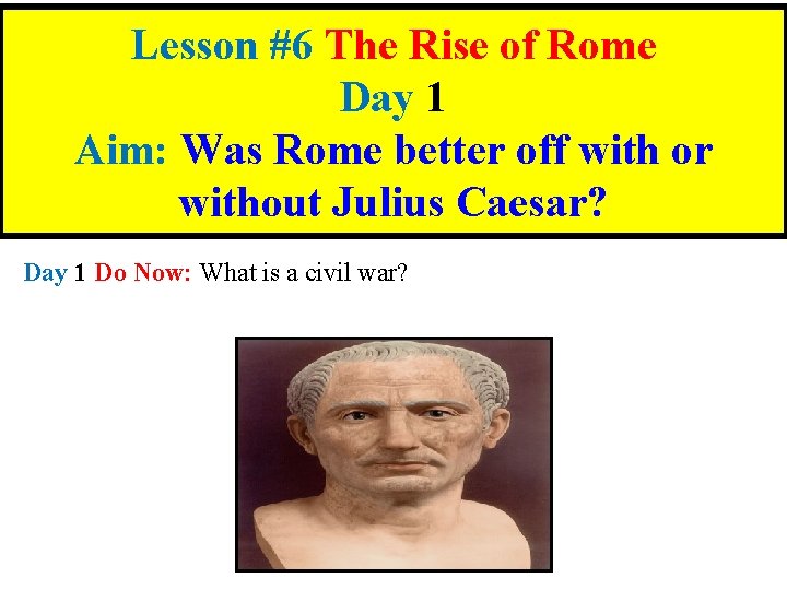 Lesson #6 The Rise of Rome Day 1 Aim: Was Rome better off with