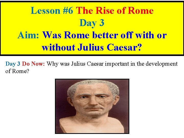 Lesson #6 The Rise of Rome Day 3 Aim: Was Rome better off with