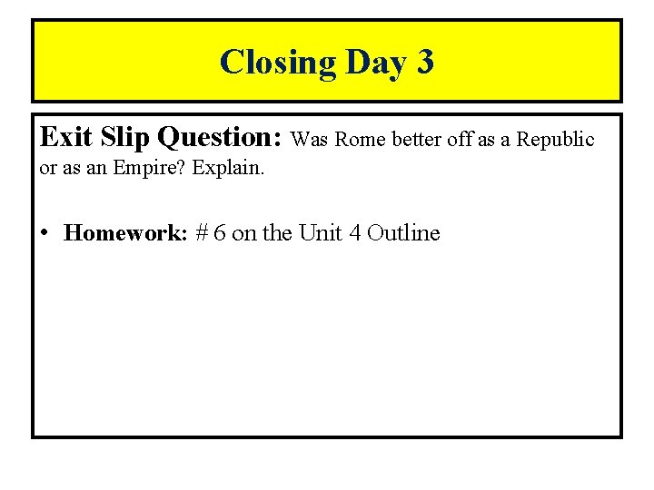 Closing Day 3 Exit Slip Question: Was Rome better off as a Republic or