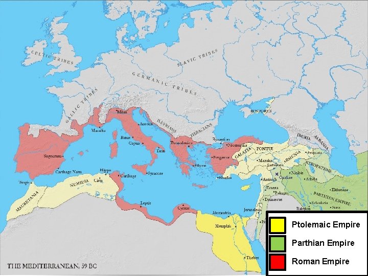 Ptolemaic Empire Parthian Empire Roman Empire 