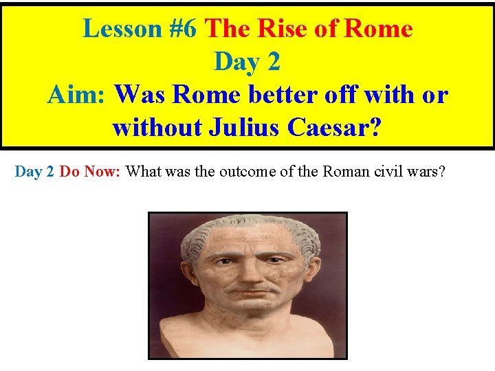Lesson #6 The Rise of Rome Day 2 Aim: Was Rome better off with