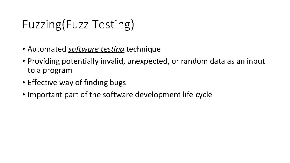 Fuzzing(Fuzz Testing) • Automated software testing technique • Providing potentially invalid, unexpected, or random