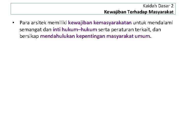 Kaidah Dasar 2 Kewajiban Terhadap Masyarakat • Para arsitek memiliki kewajiban kemasyarakatan untuk mendalami