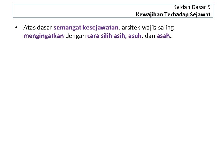Kaidah Dasar 5 Kewajiban Terhadap Sejawat • Atas dasar semangat kesejawatan, arsitek wajib saling