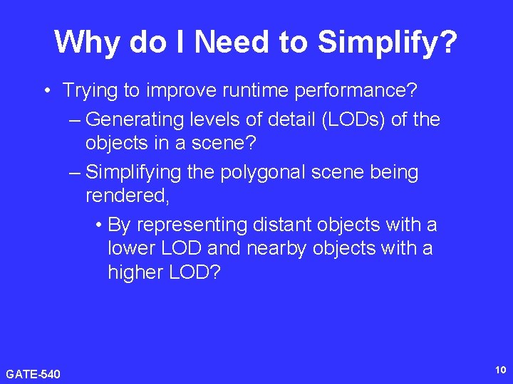 Why do I Need to Simplify? • Trying to improve runtime performance? – Generating