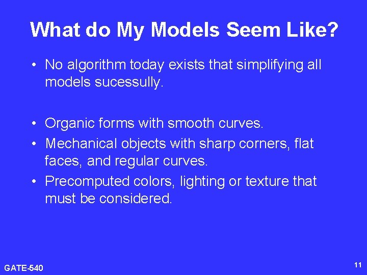 What do My Models Seem Like? • No algorithm today exists that simplifying all