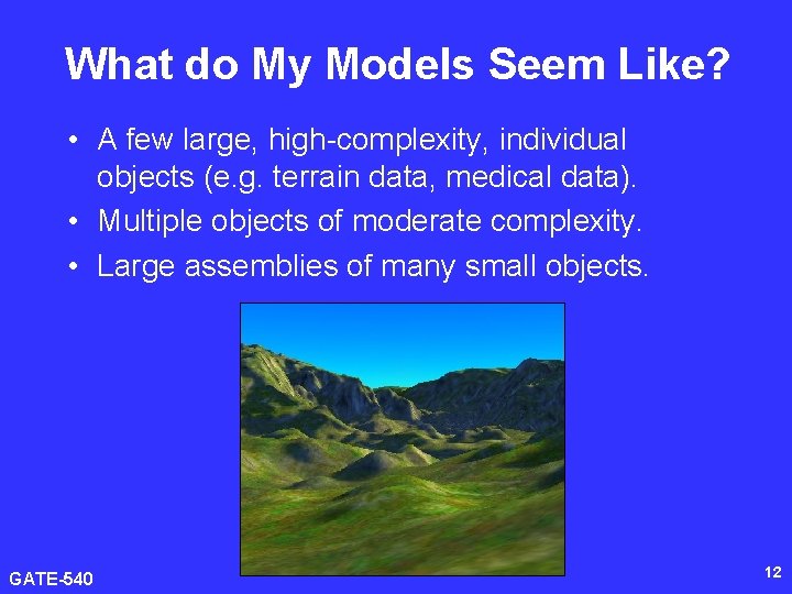 What do My Models Seem Like? • A few large, high-complexity, individual objects (e.