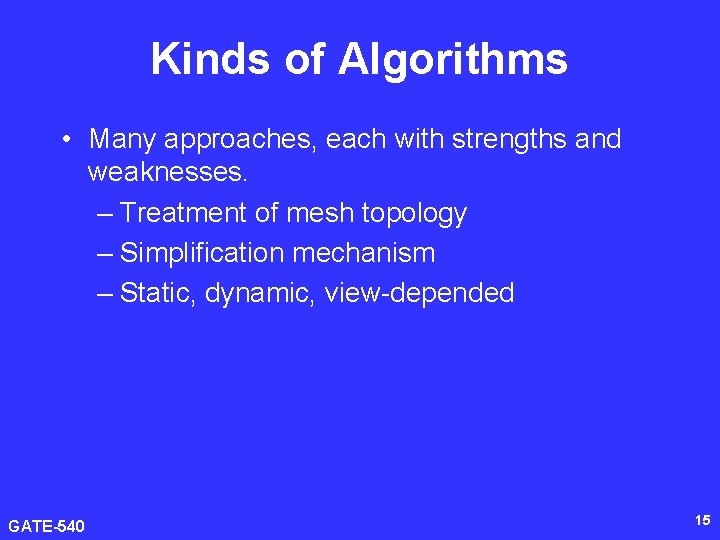 Kinds of Algorithms • Many approaches, each with strengths and weaknesses. – Treatment of