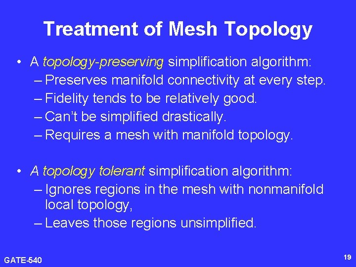 Treatment of Mesh Topology • A topology-preserving simplification algorithm: – Preserves manifold connectivity at