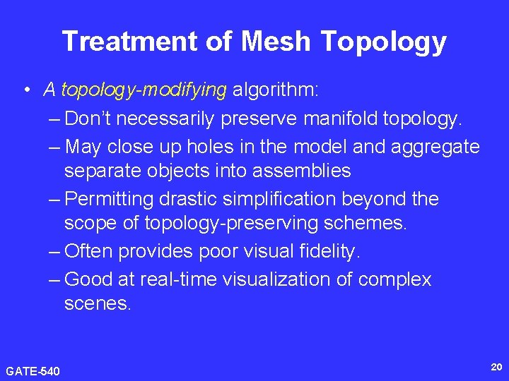 Treatment of Mesh Topology • A topology-modifying algorithm: – Don’t necessarily preserve manifold topology.