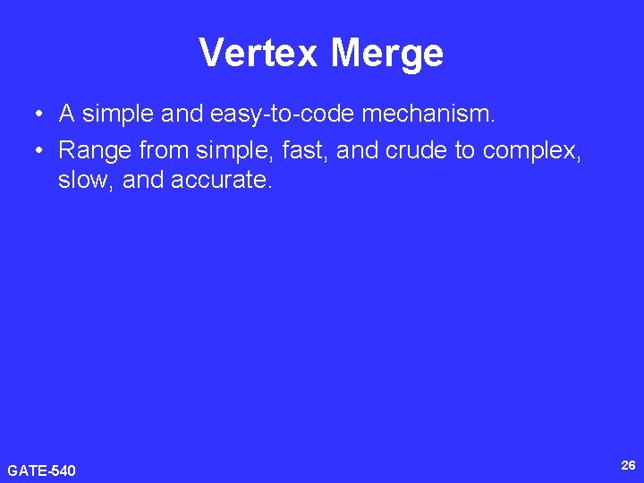 Vertex Merge • A simple and easy-to-code mechanism. • Range from simple, fast, and