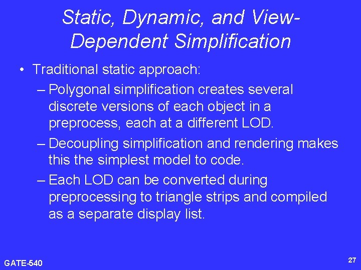 Static, Dynamic, and View. Dependent Simplification • Traditional static approach: – Polygonal simplification creates