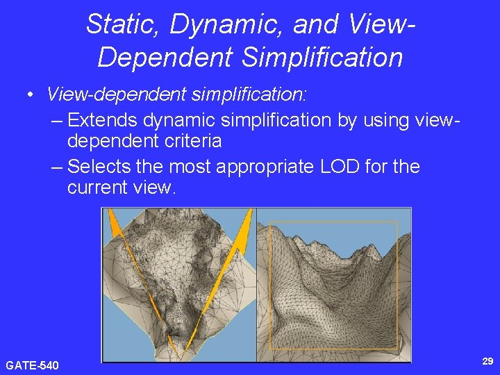 Static, Dynamic, and View. Dependent Simplification • View-dependent simplification: – Extends dynamic simplification by