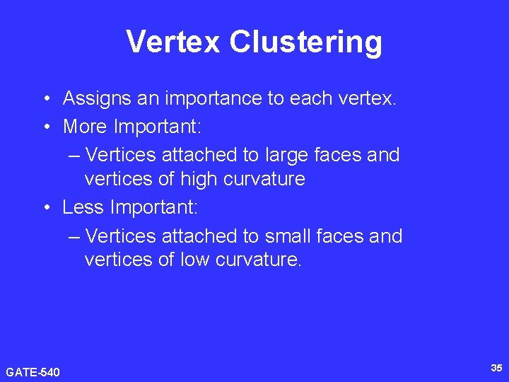 Vertex Clustering • Assigns an importance to each vertex. • More Important: – Vertices