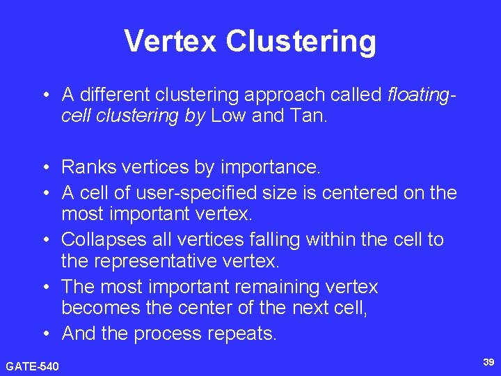 Vertex Clustering • A different clustering approach called floatingcell clustering by Low and Tan.