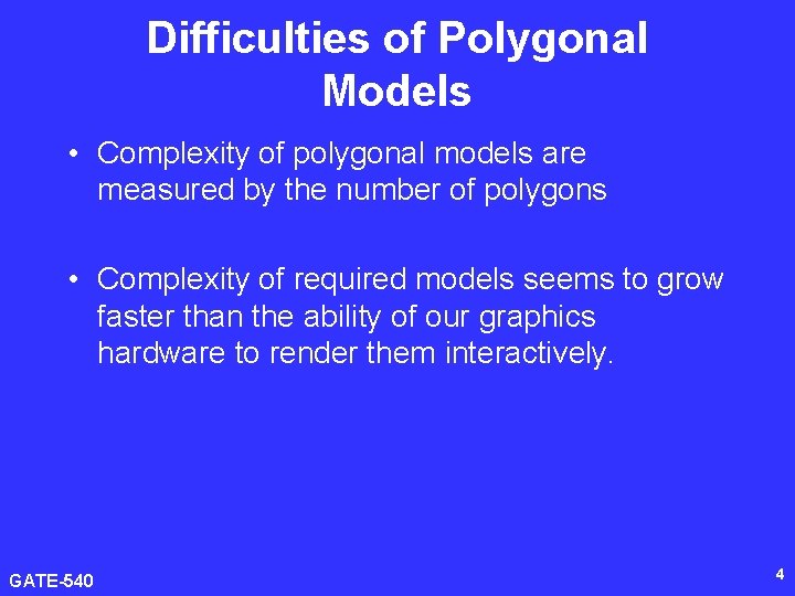 Difficulties of Polygonal Models • Complexity of polygonal models are measured by the number