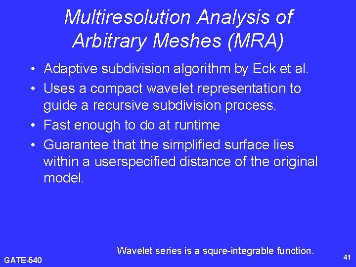 Multiresolution Analysis of Arbitrary Meshes (MRA) • Adaptive subdivision algorithm by Eck et al.